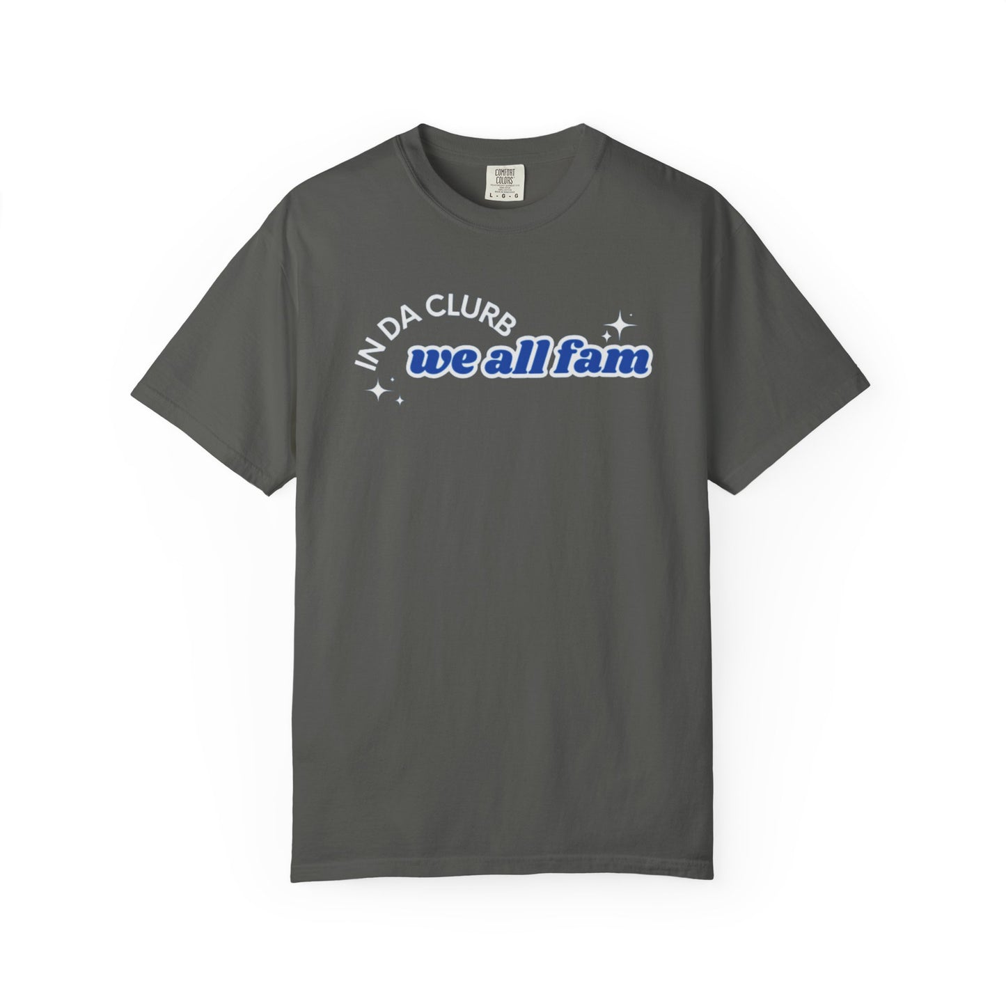 In Da Clurb We All Fam Shirt, Custom Comfort Colors Material, Aesthetic