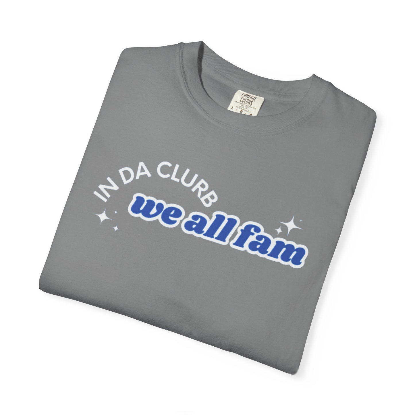 In Da Clurb We All Fam Shirt, Custom Comfort Colors Material, Aesthetic