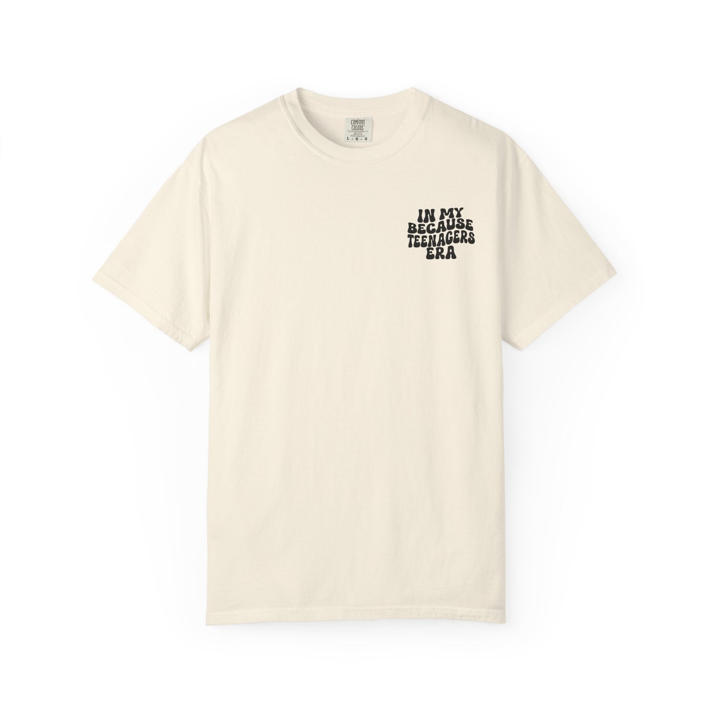 In My Because Teenagers Era, Graphic Shirt, Mom of Teens Gift