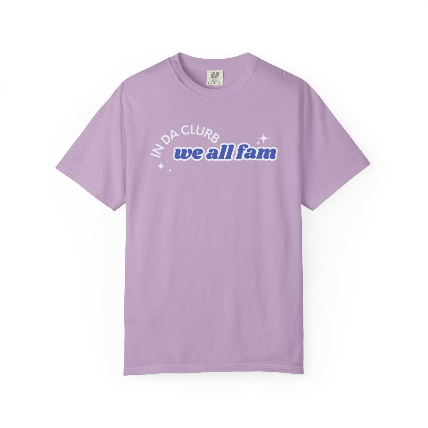 In Da Clurb We All Fam Shirt, Custom Comfort Colors Material, Aesthetic