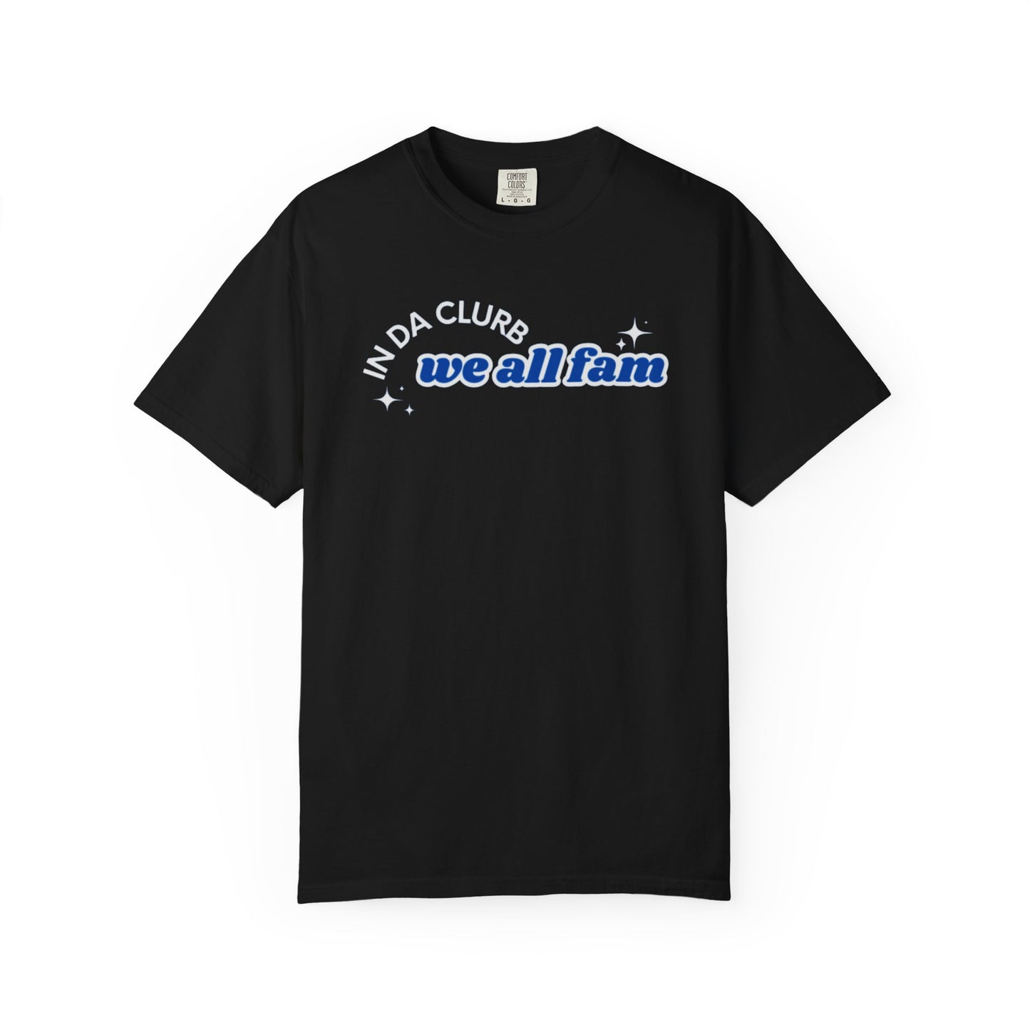 In Da Clurb We All Fam Shirt, Custom Comfort Colors Material, Aesthetic