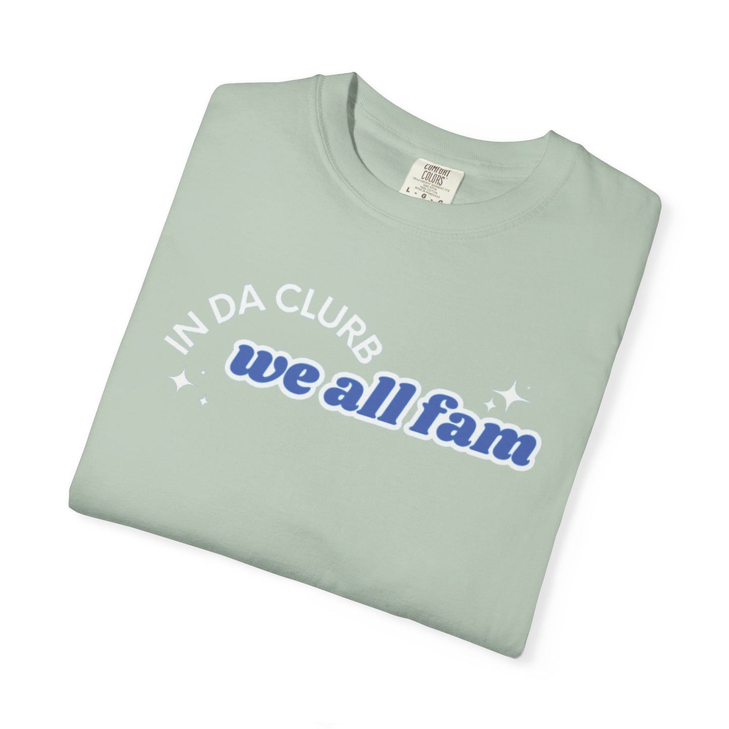 In Da Clurb We All Fam Shirt, Custom Comfort Colors Material, Aesthetic
