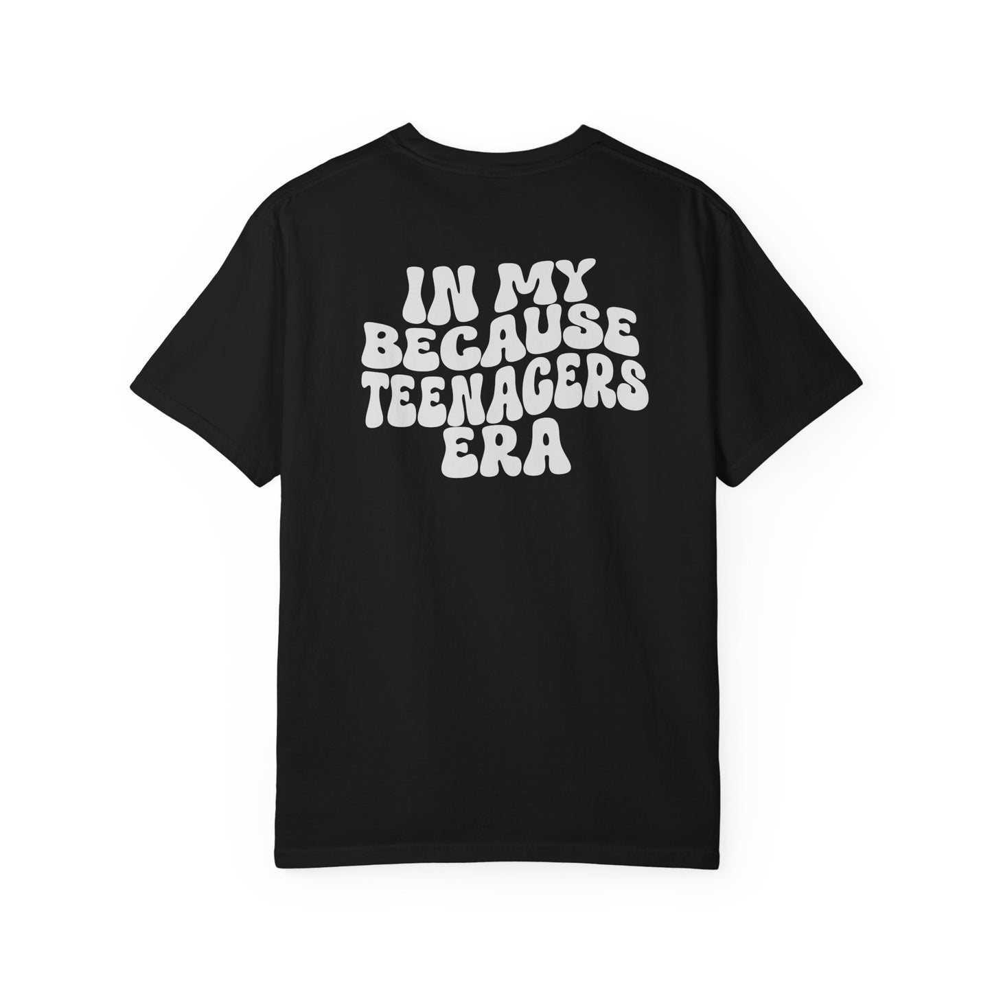 In My Because Teenagers Era, Graphic Shirt, Mom of Teens Gift