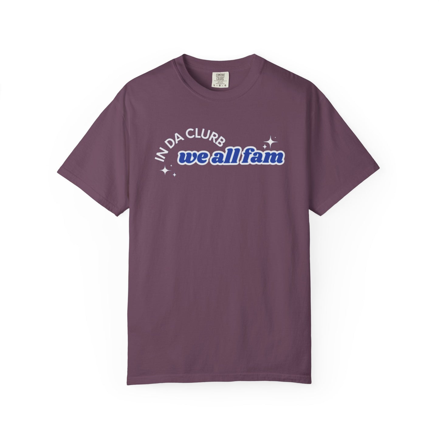 In Da Clurb We All Fam Shirt, Custom Comfort Colors Material, Aesthetic