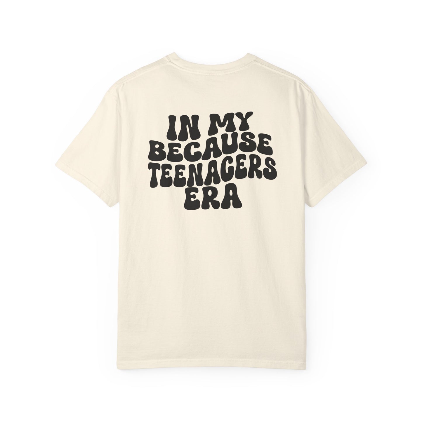 In My Because Teenagers Era, Graphic Shirt, Mom of Teens Gift