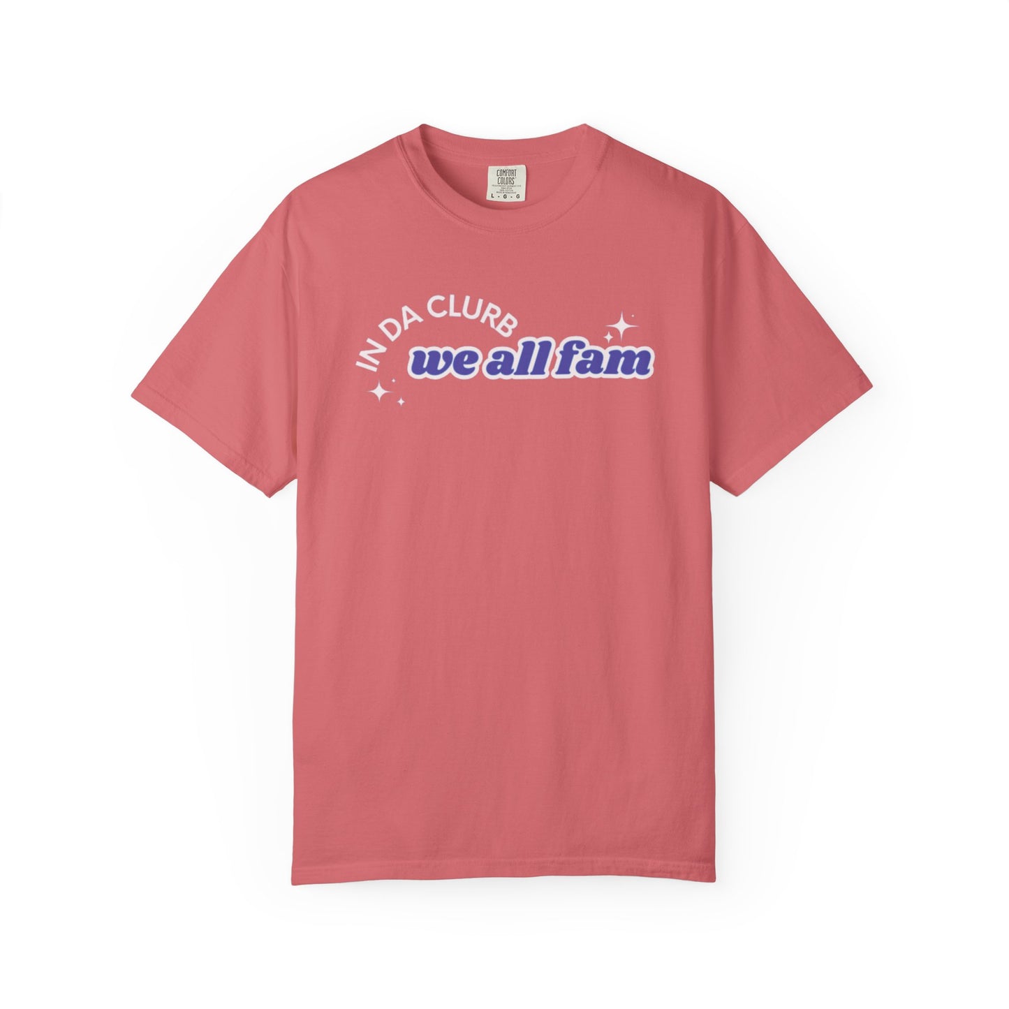 In Da Clurb We All Fam Shirt, Custom Comfort Colors Material, Aesthetic