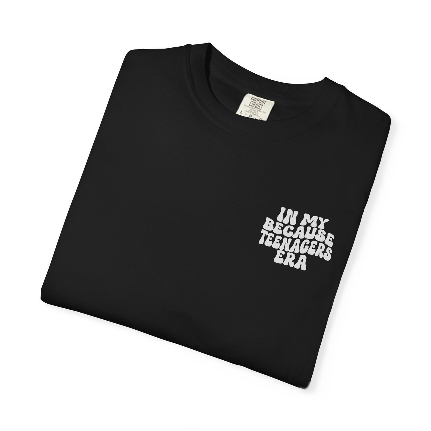 In My Because Teenagers Era, Graphic Shirt, Mom of Teens Gift
