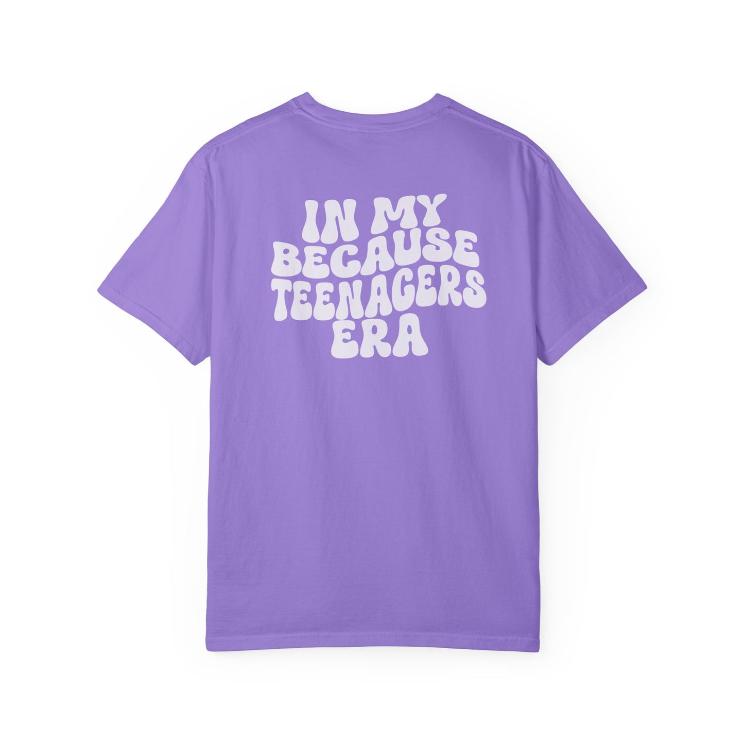 In My Because Teenagers Era, Graphic Shirt, Mom of Teens Gift
