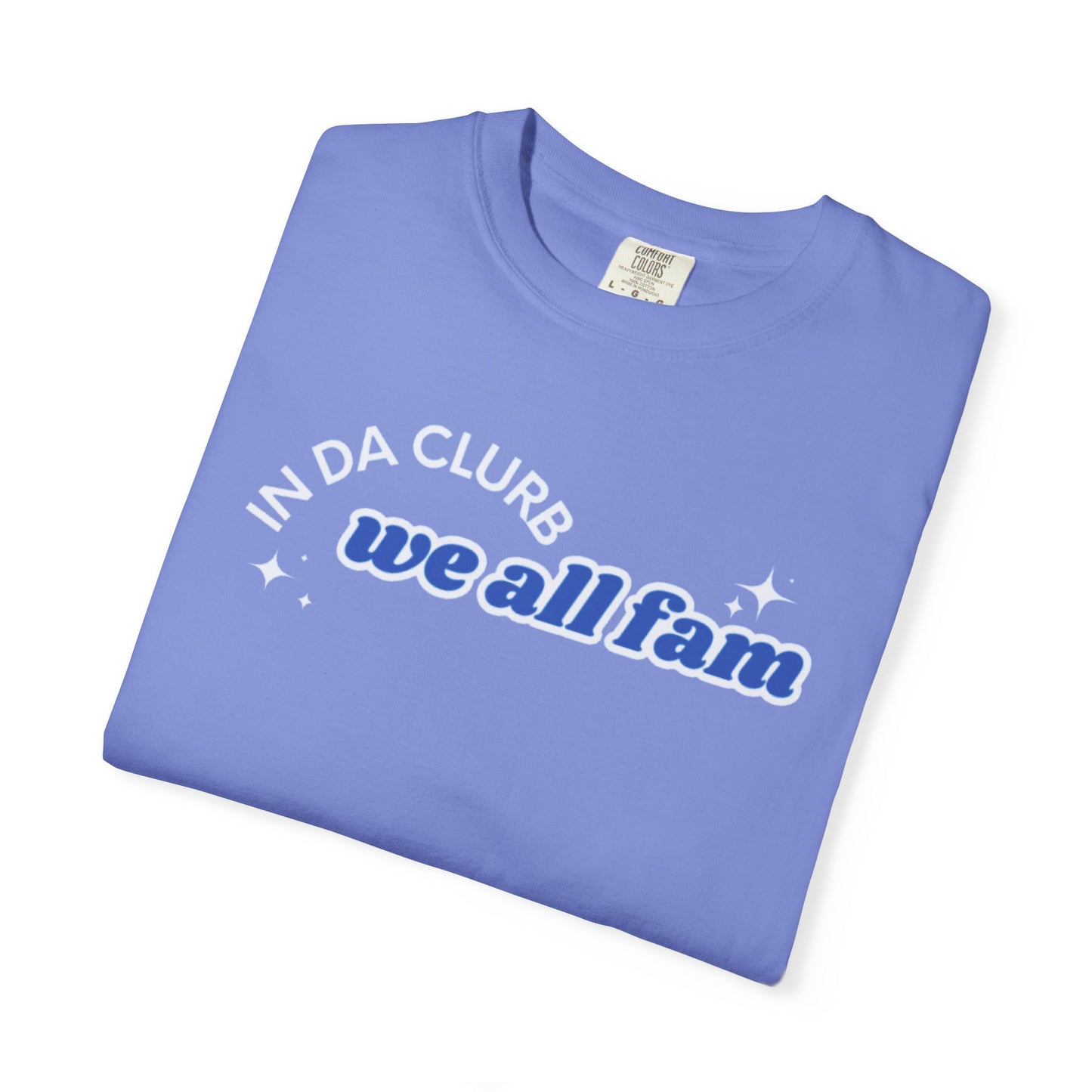 In Da Clurb We All Fam Shirt, Custom Comfort Colors Material, Aesthetic