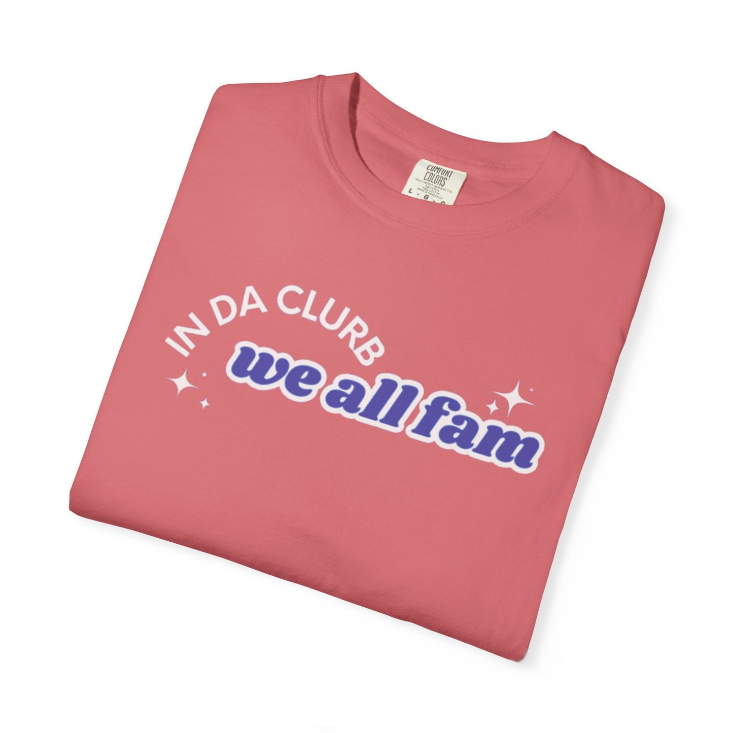 In Da Clurb We All Fam Shirt, Custom Comfort Colors Material, Aesthetic