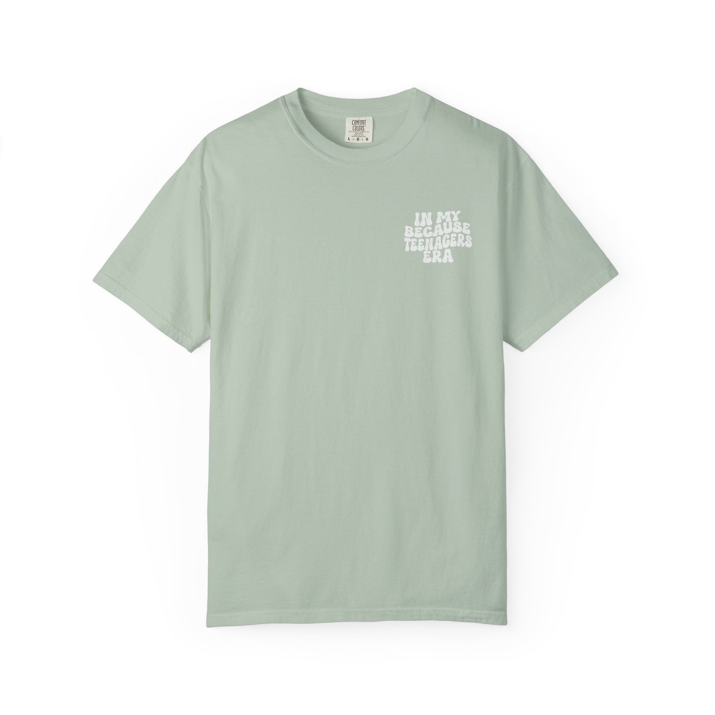 In My Because Teenagers Era, Graphic Shirt, Mom of Teens Gift