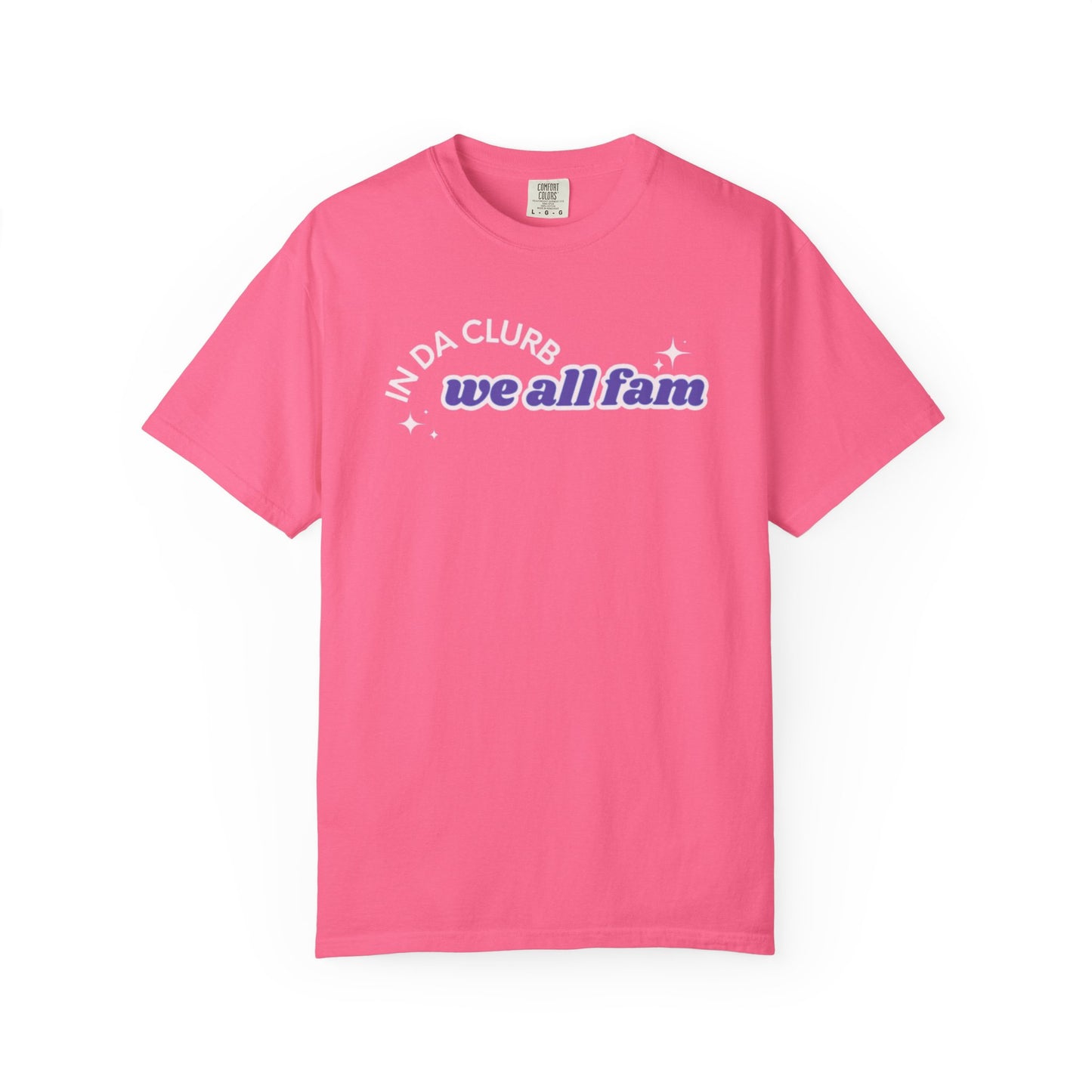 In Da Clurb We All Fam Shirt, Custom Comfort Colors Material, Aesthetic