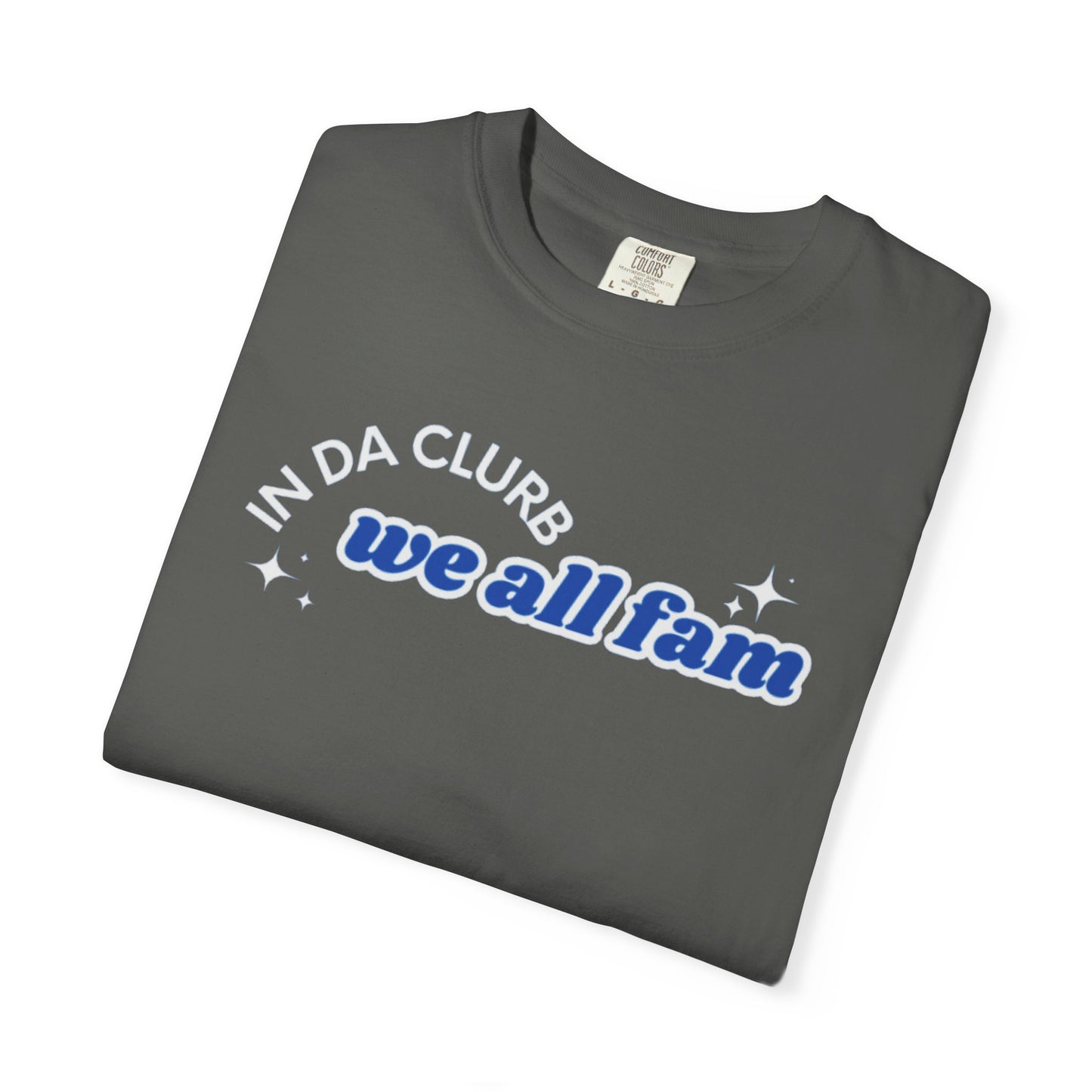 In Da Clurb We All Fam Shirt, Custom Comfort Colors Material, Aesthetic