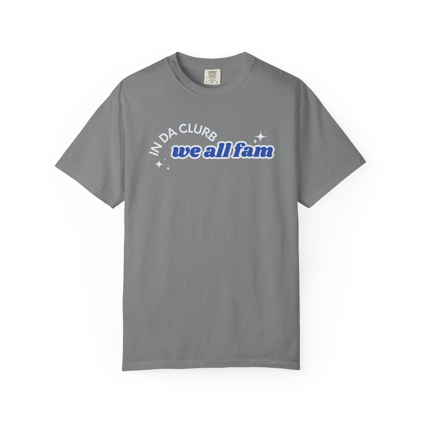 In Da Clurb We All Fam Shirt, Custom Comfort Colors Material, Aesthetic