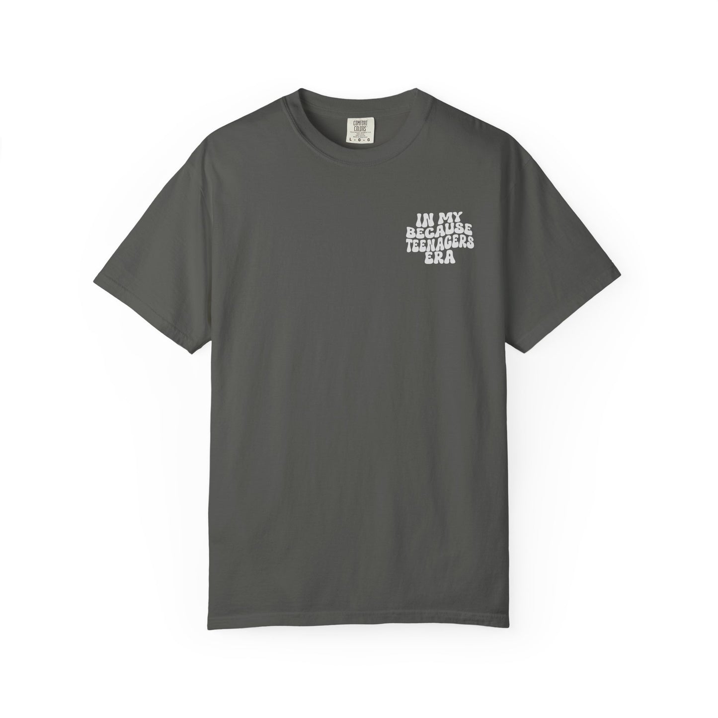 In My Because Teenagers Era, Graphic Shirt, Mom of Teens Gift
