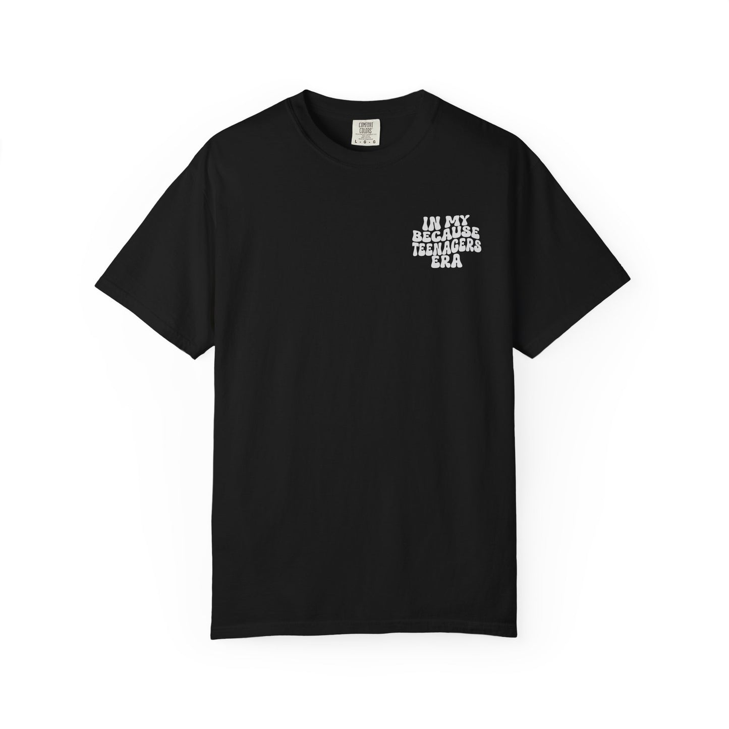 In My Because Teenagers Era, Graphic Shirt, Mom of Teens Gift