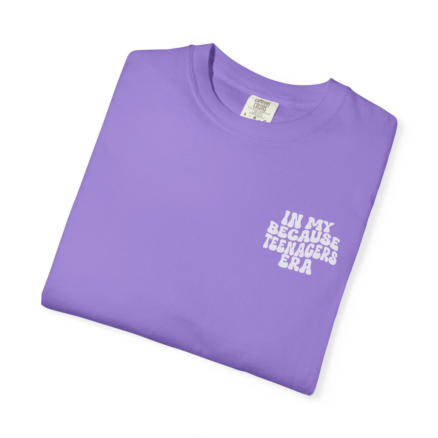 In My Because Teenagers Era, Graphic Shirt, Mom of Teens Gift
