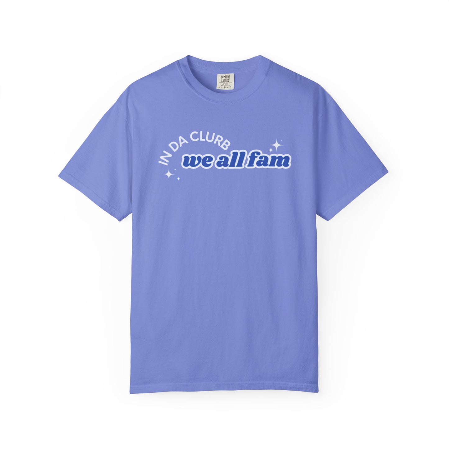 In Da Clurb We All Fam Shirt, Custom Comfort Colors Material, Aesthetic