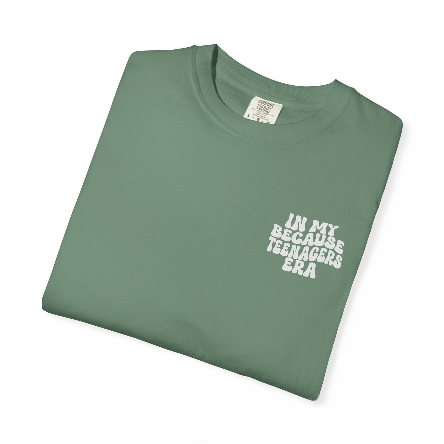 In My Because Teenagers Era, Graphic Shirt, Mom of Teens Gift