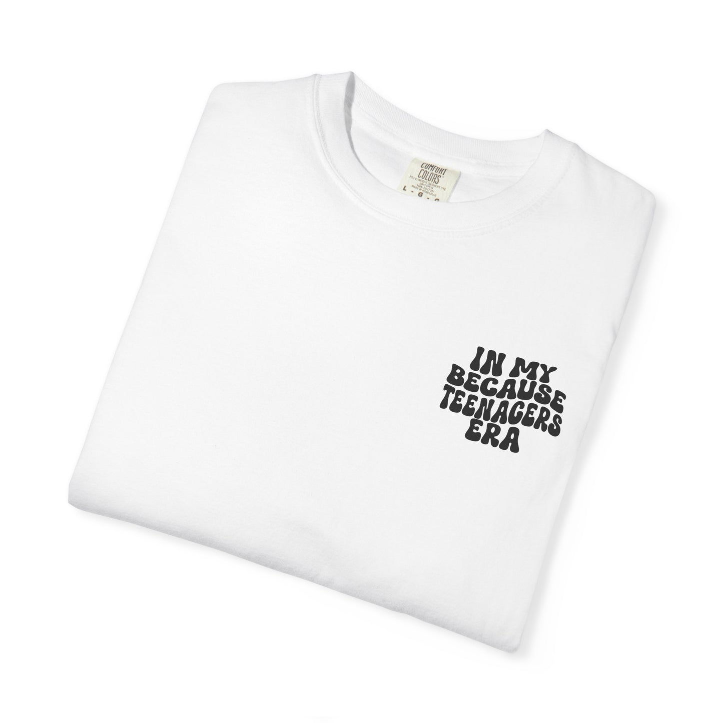 In My Because Teenagers Era, Graphic Shirt, Mom of Teens Gift