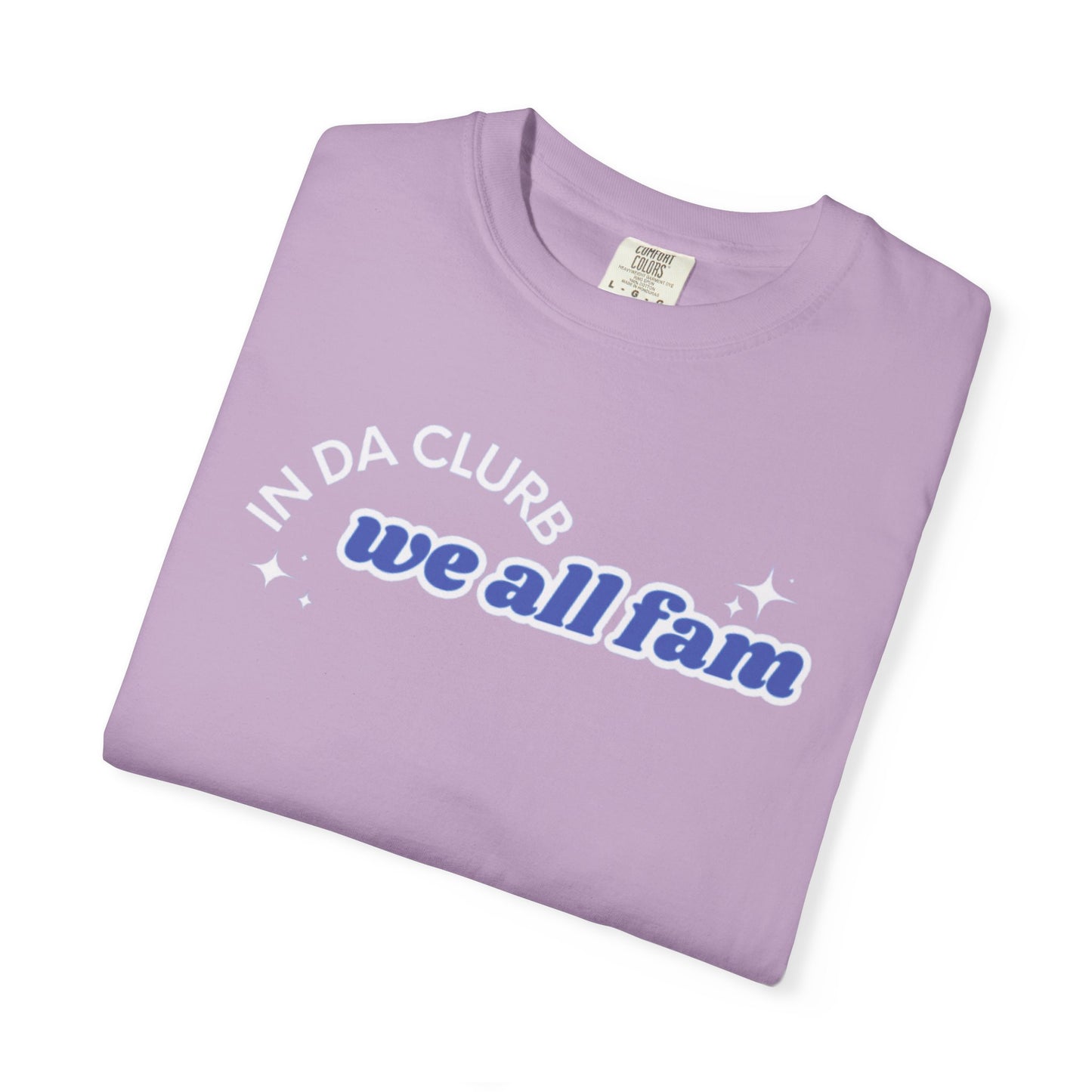 In Da Clurb We All Fam Shirt, Custom Comfort Colors Material, Aesthetic