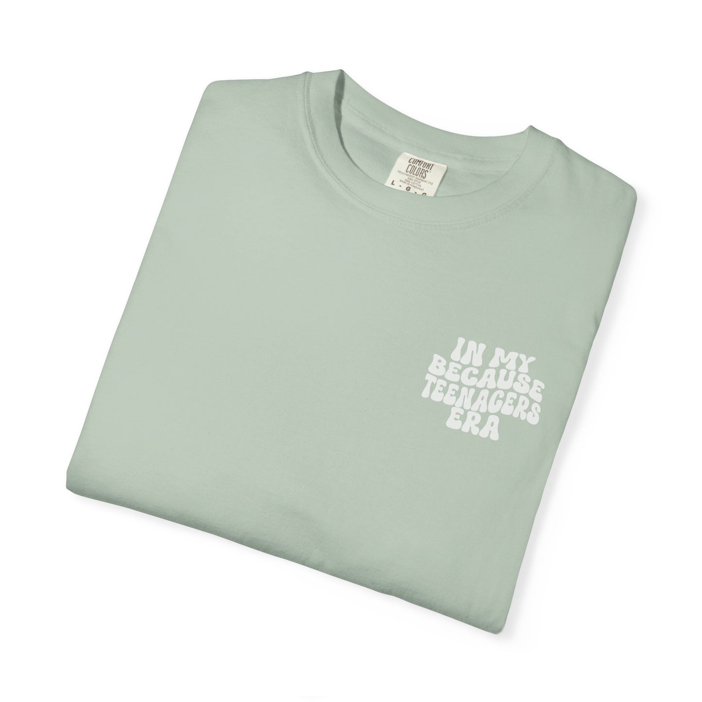 In My Because Teenagers Era, Graphic Shirt, Mom of Teens Gift