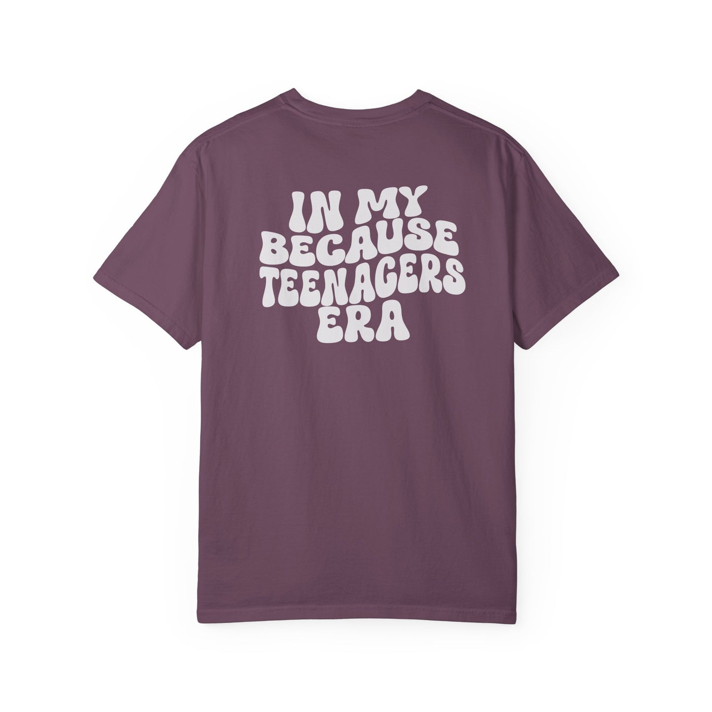 In My Because Teenagers Era, Graphic Shirt, Mom of Teens Gift
