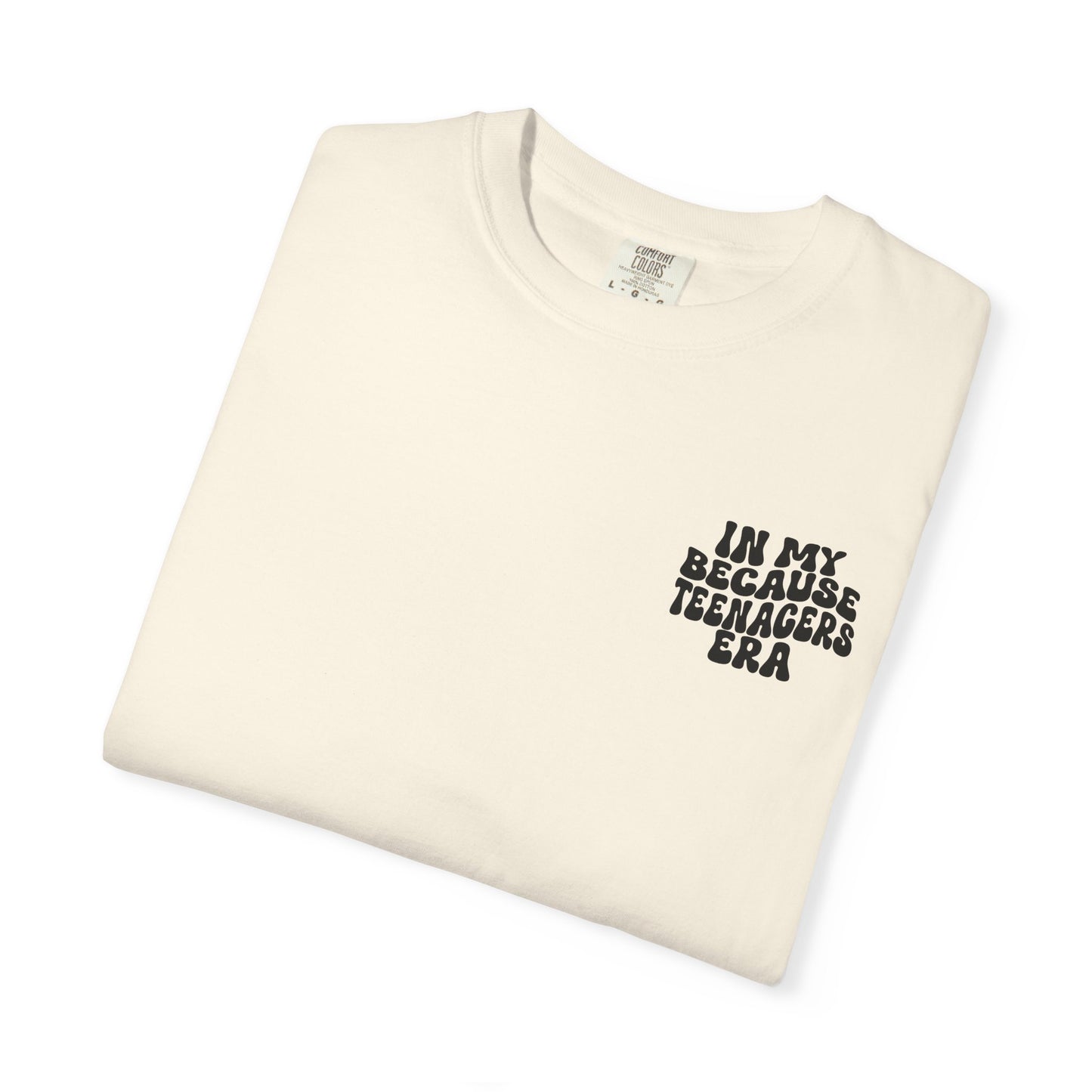 In My Because Teenagers Era, Graphic Shirt, Mom of Teens Gift