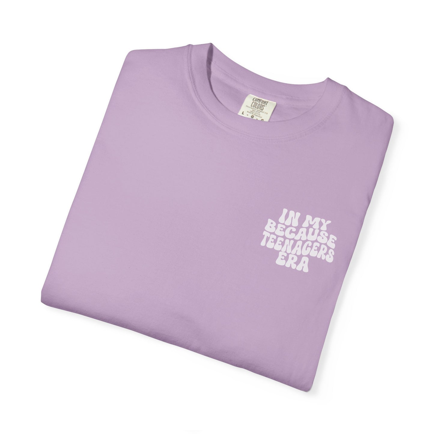 In My Because Teenagers Era, Graphic Shirt, Mom of Teens Gift