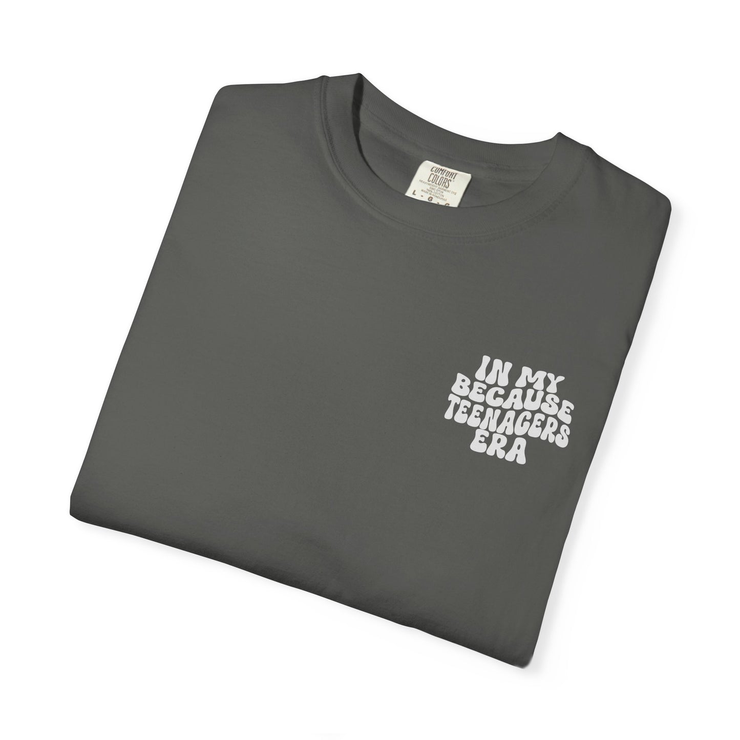 In My Because Teenagers Era, Graphic Shirt, Mom of Teens Gift