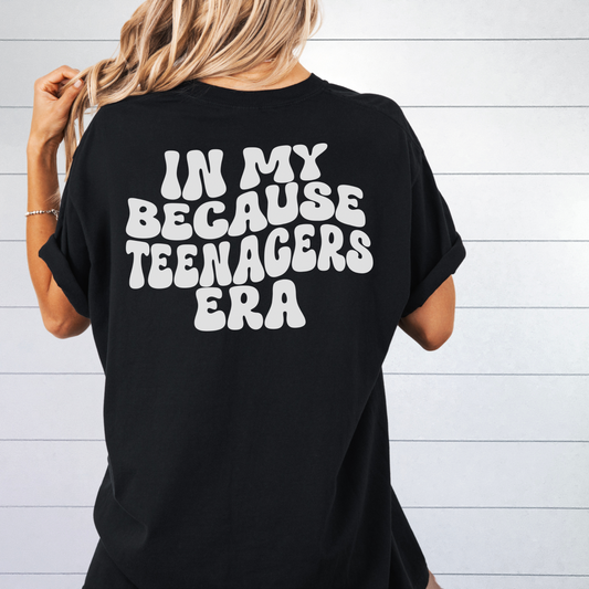 In My Because Teenagers Era Graphic Shirt, Comfort Colors, Trendy, Wavy Font, Mom Gift