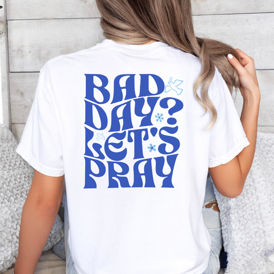 Bad Day? Let's Pray Shirt, Comfort Colors, Christian Apparel, Faith, Inspirational, Jesus, Church, Soft Cotton (01)