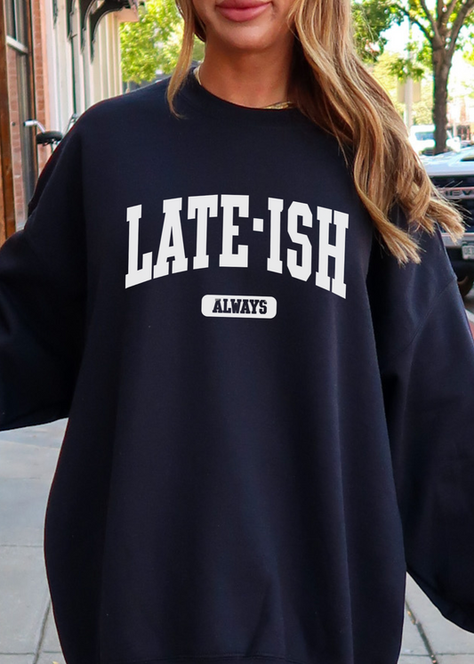 Late-ish Sweatshirt, Oversized, Soft, Cozy, Humor, Funny Gift