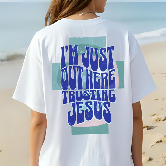 I'm Just Out Here Trusting Jesus, Christian Apparel, Casual Wear, Faith-Based Tees