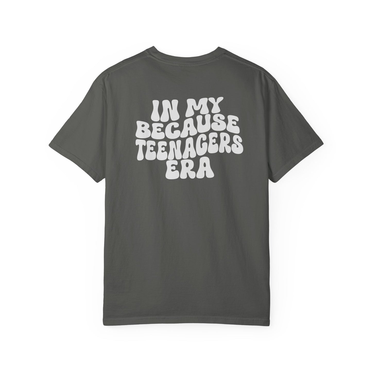 In My Because Teenagers Era, Graphic Shirt, Mom of Teens Gift