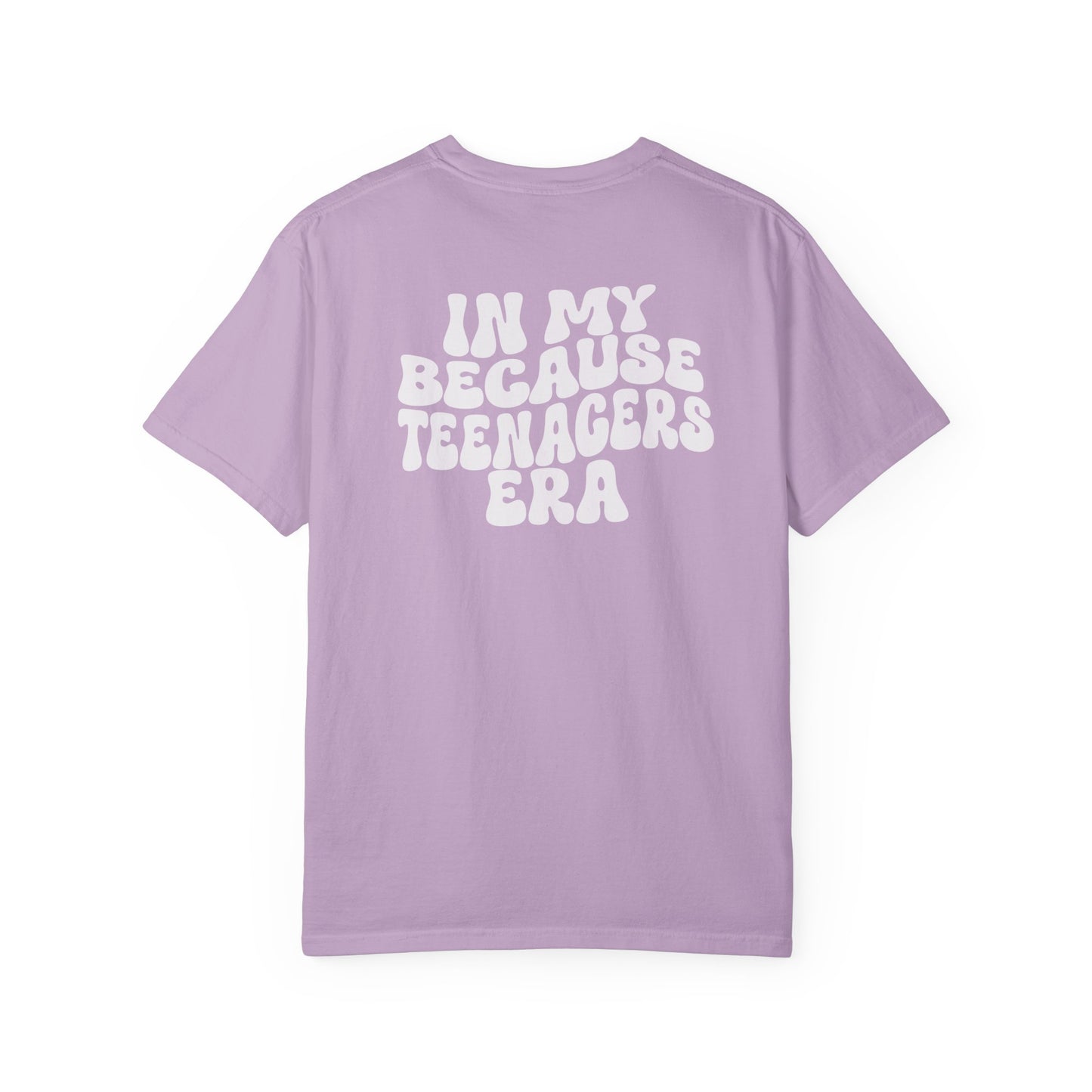 In My Because Teenagers Era, Graphic Shirt, Mom of Teens Gift