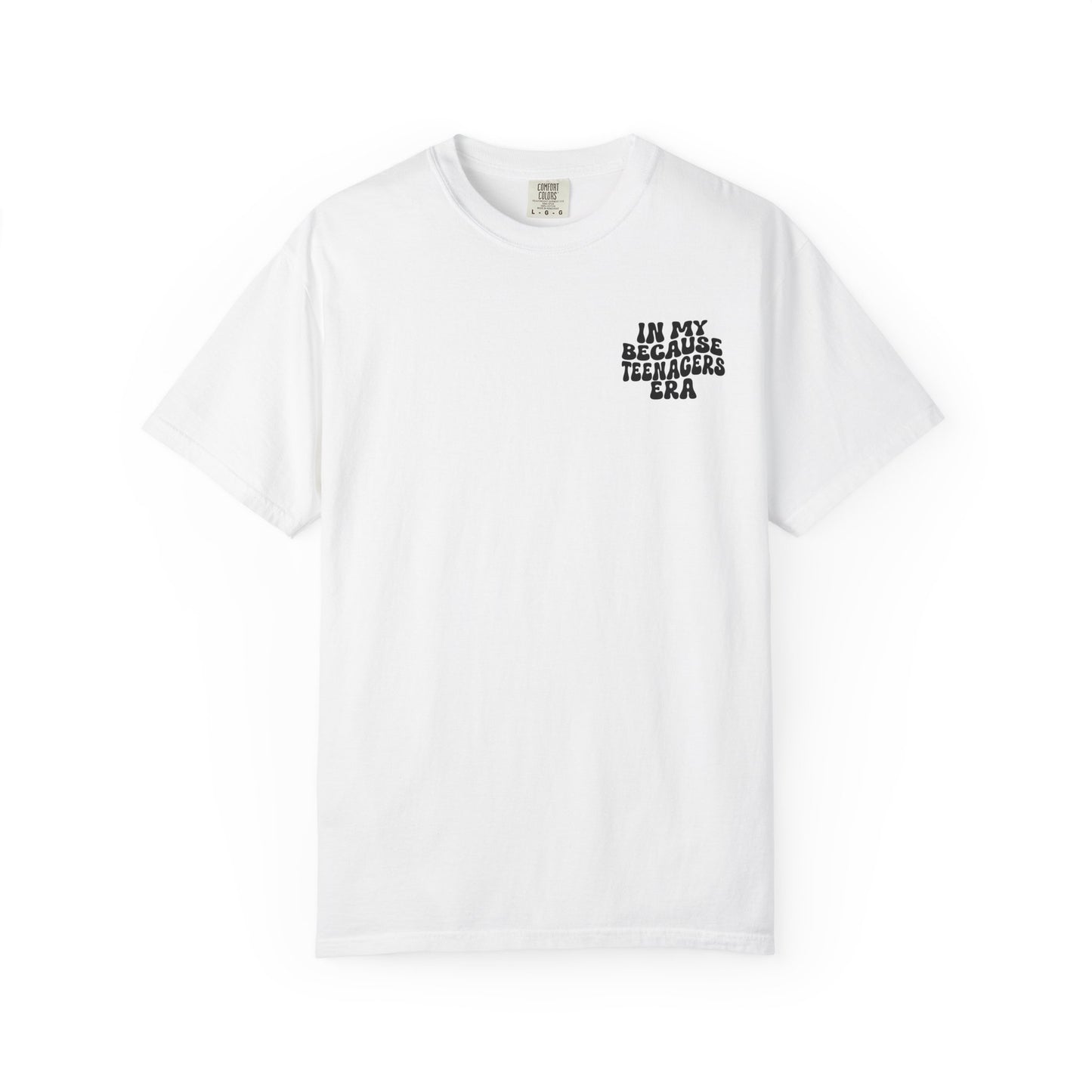 In My Because Teenagers Era, Graphic Shirt, Mom of Teens Gift
