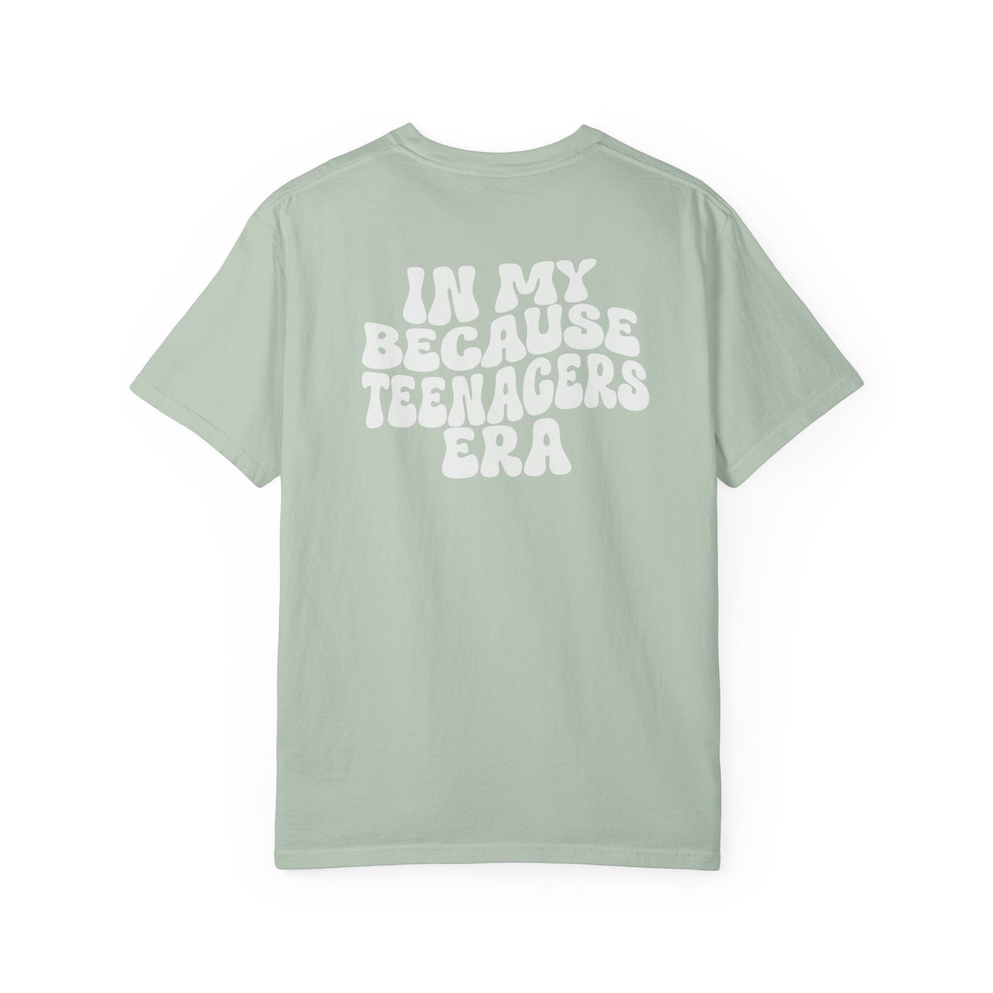 In My Because Teenagers Era, Graphic Shirt, Mom of Teens Gift