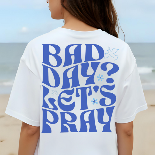 Bad Day? Let's Pray Shirt, Custom Comfort Colors Material, Christian Apparel, Faith, Inspirational, Church Tee, Cotton Tee